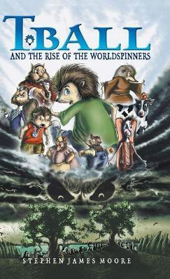 T. Ball and the Rise of the Worldspinners(English, Hardcover, Moore Stephen James)