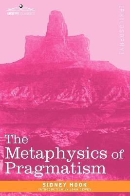 The Metaphysics of Pragmatism(English, Paperback, Hook Sidney Dr PH D)