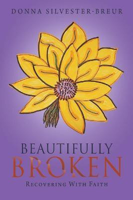 Beautifully Broken(English, Paperback, Silvester-Breur Donna)