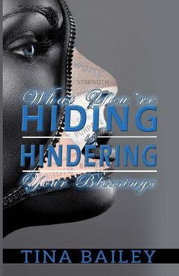 What You're Hiding Is Hindering Your Blessings(English, Paperback, Bailey Tina)