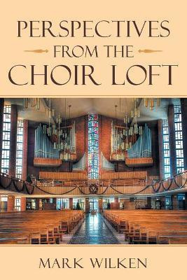 Perspectives from the Choir Loft(English, Paperback, Wilken Mark)