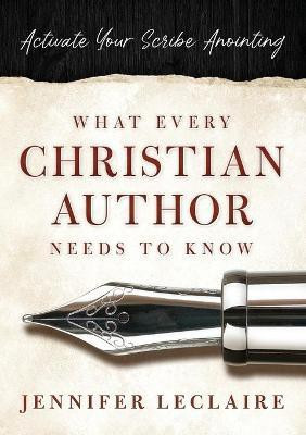 What Every Christian Writer Needs to Know(English, Paperback, LeClaire Jennifer)
