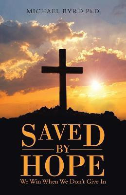 Saved by Hope(English, Paperback, Byrd Michael)