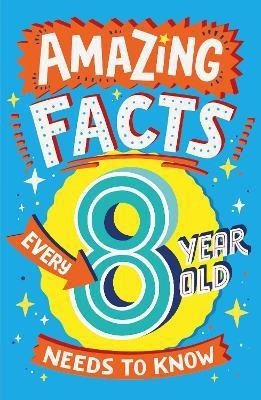 Amazing Facts Every 8 Year Old Needs to Know(English, Paperback, Brereton Catherine)