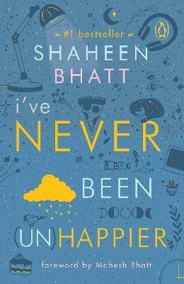 I've Never Been (Un)Happier(English, Paperback, Bhatt Shaheen)