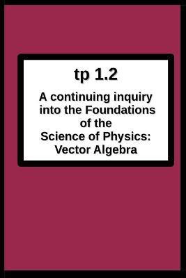 tp1.2 A continuing inquiry into the Foundations of the Science of Physics(English, Paperback, Breton Joseph R)