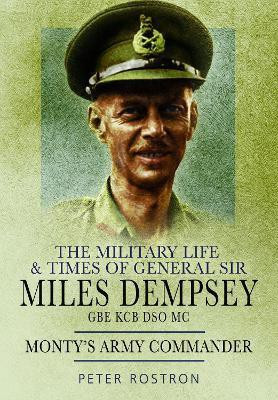 The Military Life and Times of General Sir Miles Dempsey(English, Paperback, Rostron Peter)