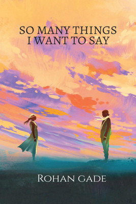 SO MANY THINGS I WANT TO SAY(English, Paperback, Rohan Gade)