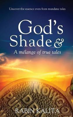God's Shade & A melange of true tales(English, Paperback, Kalita Rabin)