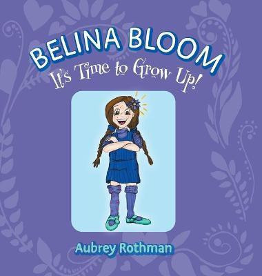 Belina Bloom, It's Time To Grow Up!(English, Hardcover, Rothman Aubrey)