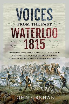 Voices from the Past: Waterloo 1815(English, Paperback, John Grehan,)