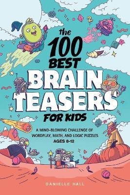 The 100 Best Brain Teasers for Kids(English, Paperback, Hall Danielle)