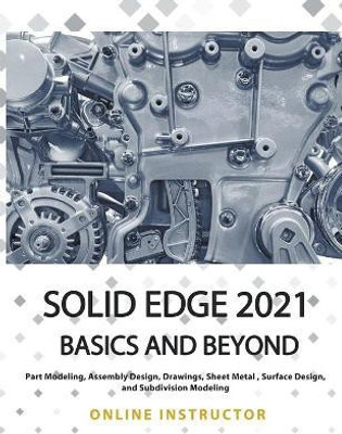 Solid Edge 2021 Basics and Beyond(English, Paperback, Instructor Online)