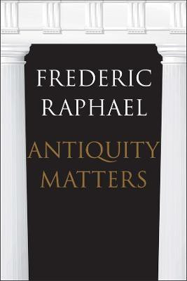 Antiquity Matters(English, Hardcover, Raphael Frederic)