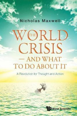 World Crisis, The - And What To Do About It: A Revolution For Thought And Action(English, Paperback, Maxwell Nicholas)