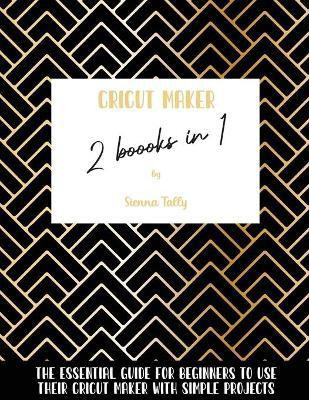 Cricut Maker 2 Books In 1(English, Paperback, Tally Sienna)