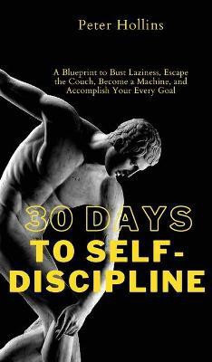 30 Days to Self-Discipline(English, Hardcover, Hollins Peter)