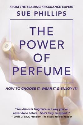 The Power of Perfume(English, Paperback, Phillips Sue)