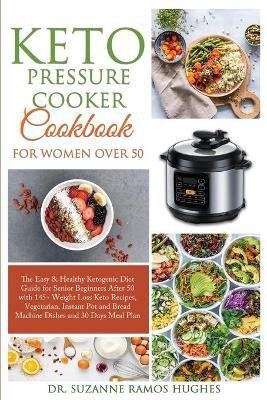 Keto Pressure Cooker Cookbook for Women Over 50(English, Paperback, Ramos Hughes Suzanne Dr)