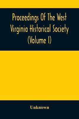 Proceedings Of The West Virginia Historical Society (Volume I)(English, Paperback, unknown)
