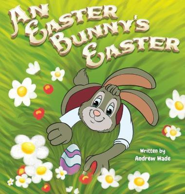 An Easter Bunny's Easter(English, Hardcover, Wade Andrew)
