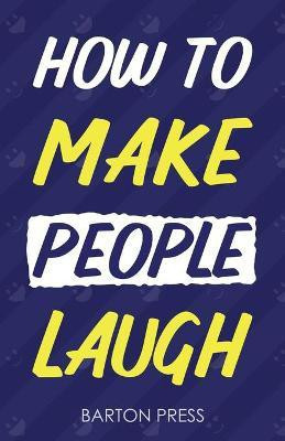 How to Make People Laugh(English, Paperback, Press Barton)
