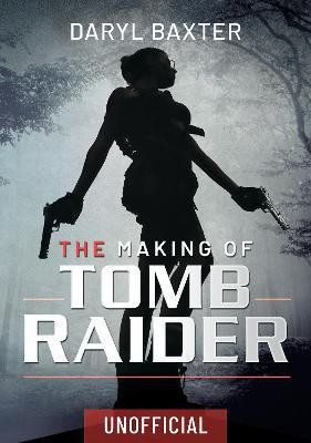 The Making of Tomb Raider(English, Hardcover, Baxter Daryl)