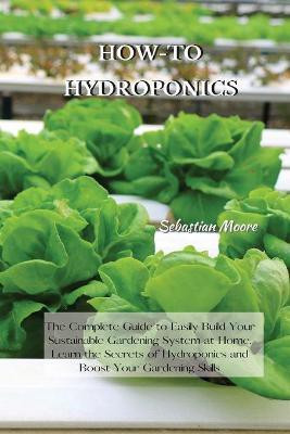 How-To Hydroponics(English, Paperback, Moore Sebastian)