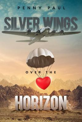 Silver Wings Over The Horizon(English, Paperback, Paul Penny)