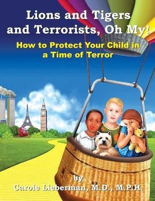 Lions and Tigers and Terrorists, Oh My!(English, Paperback, Lieberman M P H Carole M D)