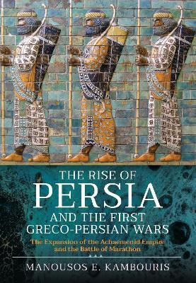 The Rise of Persia and the First Greco-Persian Wars(English, Hardcover, Kambouris Manousos E)