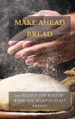 Make Ahead Bread(English, Hardcover, Wilson Liam)