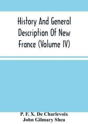 History And General Description Of New France (Volume Iv)(English, Paperback, F X de Charlevoix P)