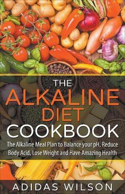 The Alkaline Diet CookBook(English, Paperback, Wilson Adidas)