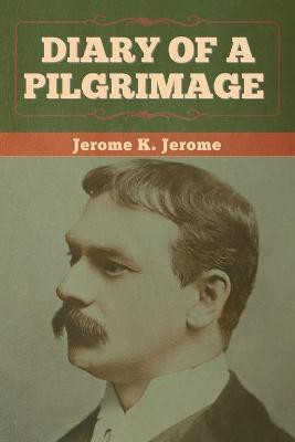 Diary of a Pilgrimage(English, Paperback, Jerome Jerome K)