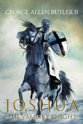Joshua the Vampire Knight(English, Paperback, Butler George Allen II)