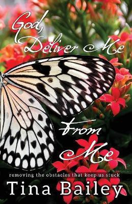 God Deliver Me From Me(English, Paperback, Bailey Tina)