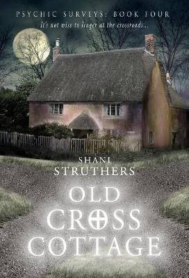 Psychic Surveys: Old Cross Cottage Book 4(English, Paperback, Struthers Shani)