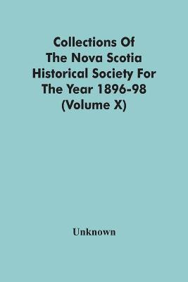 Collections Of The Nova Scotia Historical Society For The Year 1896-98 (Volume X)(English, Paperback, unknown)