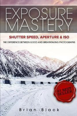 Exposure Mastery(English, Paperback, Black Brian)
