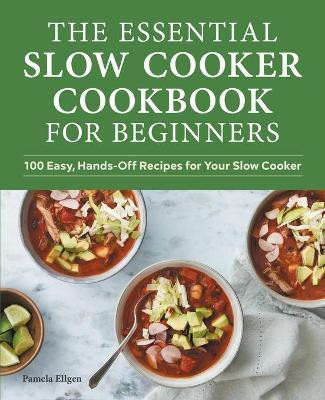 The Essential Slow Cooker Cookbook for Beginners(English, Paperback, Ellgen Pamela)