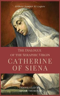 The Dialogue of the Seraphic Virgin Catherine of Siena (Illustrated)(English, Hardcover, Of Siena Saint Catherine)