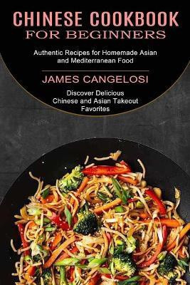 Chinese Cookbook for Beginners(English, Paperback, Cangelosi James)