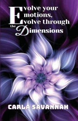 Evolve your Emotions, Evolve through the Dimensions(English, Paperback, Savannah Carla)
