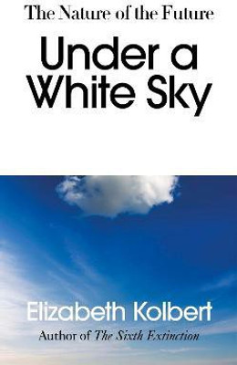 Under a White Sky(English, Paperback, Kolbert Elizabeth)
