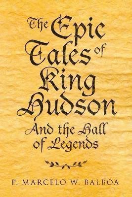 The Epic Tales of King Hudson(English, Paperback, Balboa P Marcelo W)