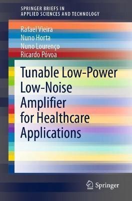 Tunable Low-Power Low-Noise Amplifier for Healthcare Applications(English, Paperback, Vieira Rafael)