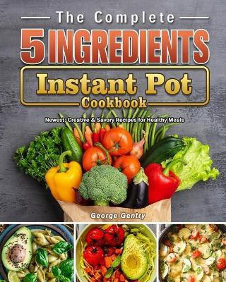 The Complete 5-Ingredient Instant Pot Cookbook(English, Paperback, Gentry George)