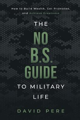 The No B.S. Guide to Military Life(English, Paperback, Pere David)