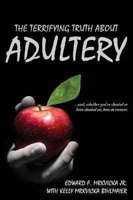 The Terrifying Truth About Adultery(English, Paperback, Mrkvicka Edward F)